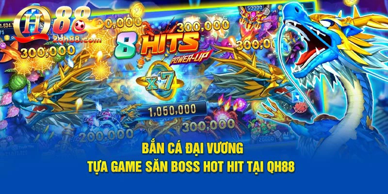 Bắn Cá Đại Vương - Tựa Game Săn Boss Hot Hit Tại QH88 