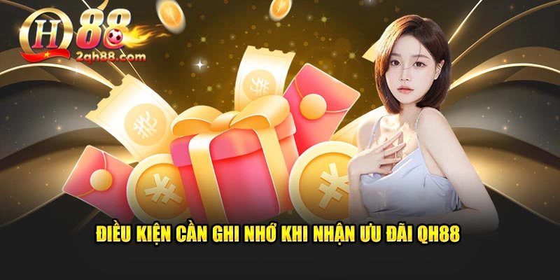 Điều kiện cần ghi nhớ khi nhận ưu đãi QH88