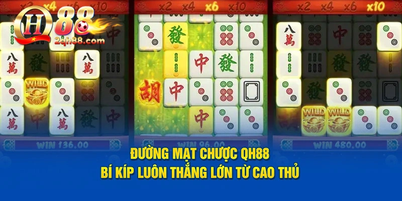 Đường Mạt Chược QH88 - Bí Kíp Luôn Thắng Lớn Từ Cao Thủ