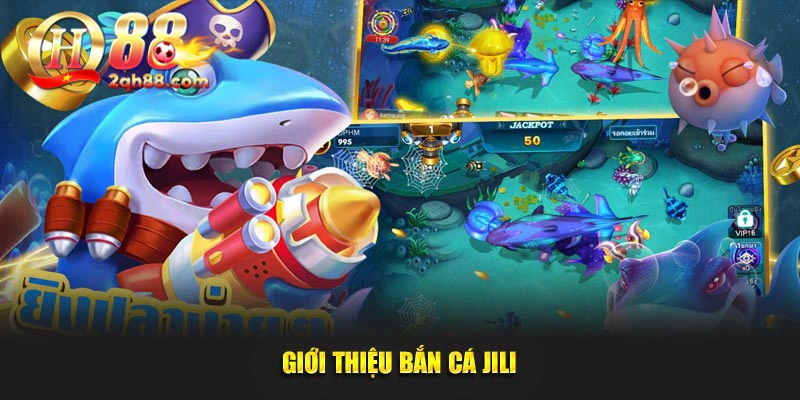 Giới thiệu bắn cá Jili