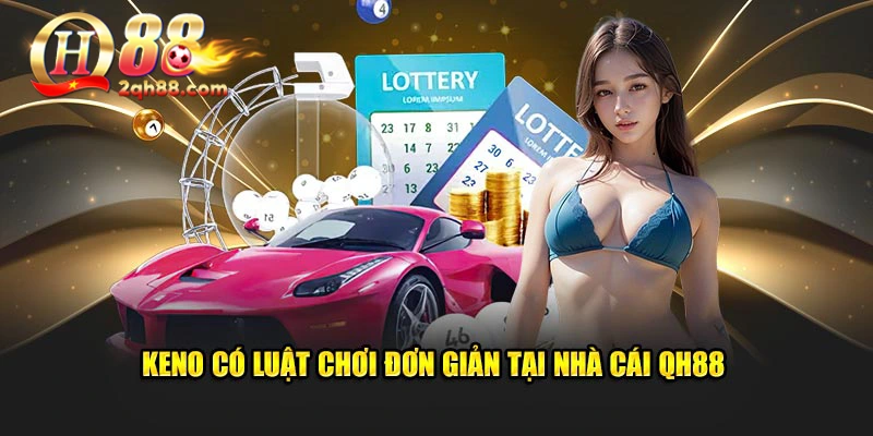 Keno có luật chơi đơn giản tại nhà cái QH88