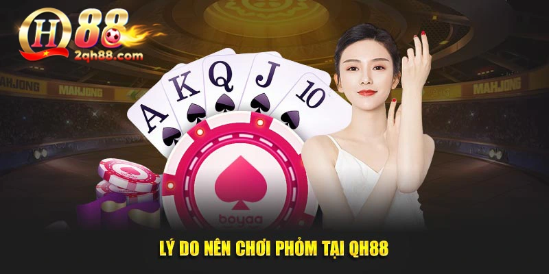 Lý do nên chơi phỏm tại QH88