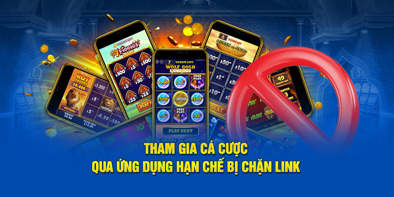 Tham gia cá cược qua ứng dụng hạn chế bị chặn link 