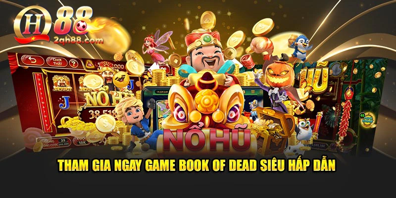 Tham gia ngay game book of dead siêu hấp dẫn