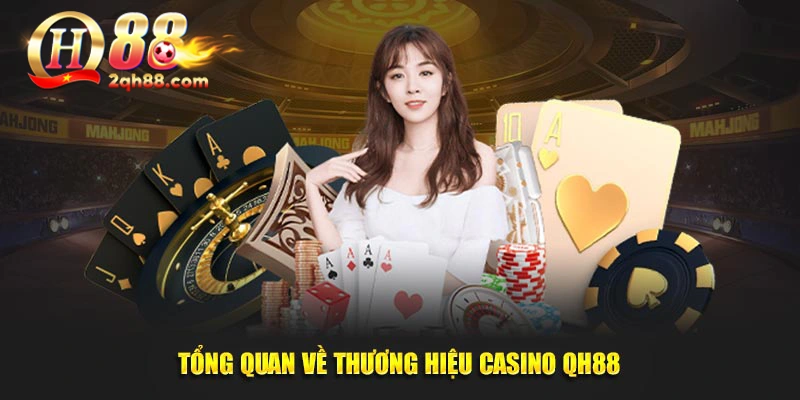 Tổng quan về thương hiệu Casino Qh88