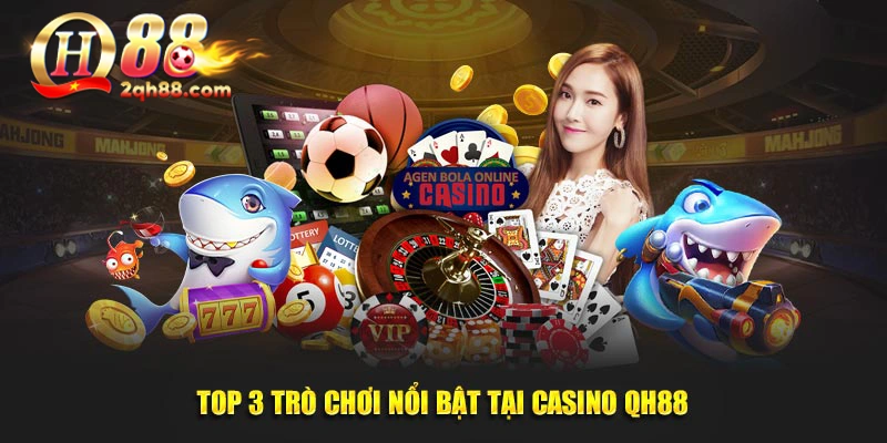 Top 3 trò chơi nổi bật tại Casino Qh88