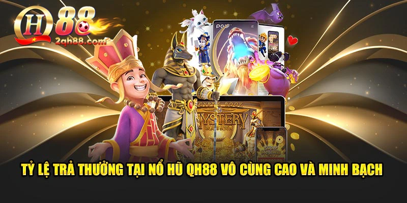 Tỷ lệ trả thưởng tại nổ hũ QH88 vô cùng cao và minh bạch